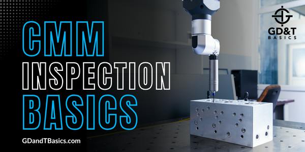 CMM Inspection Basics | GD&T Basics