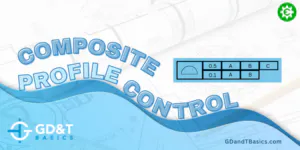 Composite Profile Control | GD&T Basics