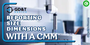 Reporting Size Dimensions with a CMM | GD&T Basics