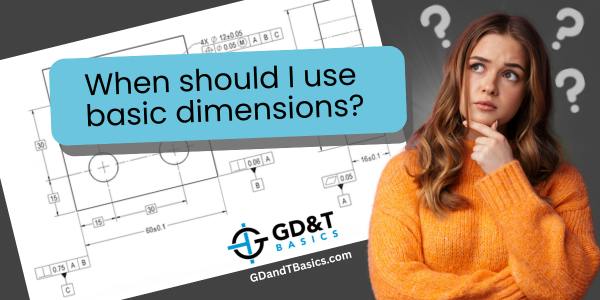 When Should I Use Basic Dimensions? | GD&T Basics