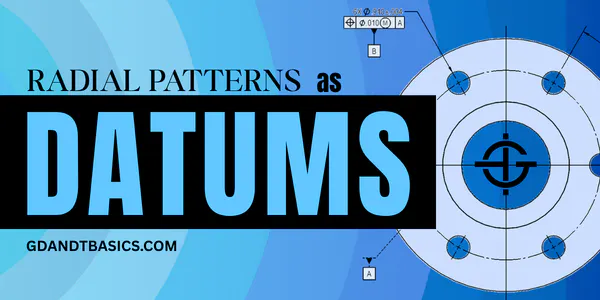Blue graphic with text titled "Radial patterns as datums" from GD&T Basics